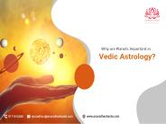 Why are Planets Important in Vedic Astrology?
