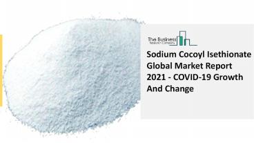 Sodium Cocoyl Isethionate Market 2021-2030  | Global Share, Size, Trends, Industry Analysis Report