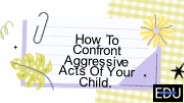 How To Confront Aggressive Acts Of Your Child
