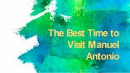 The Best Time to Visit Manuel Antonio