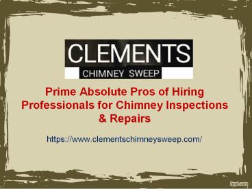 Prime Absolute Pros of Hiring Professionals for Chimney Inspections & Repairs