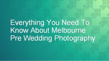 Everything You Need To Know About Melbourne Pre Wedding Photography
