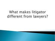 What makes litigator different from lawyers?
