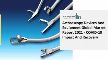 2021 Arthroscopy Devices And Equipment Market Growth Analysis, Size, Share, Trends And Forecast To 2030