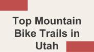 Top Mountain Bike Trails in Utah
