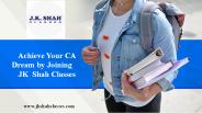 Achieve Your CA Dream by Joining  JK  Shah Classes