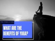 WHAT ARE THE BENEFITS OF YOGA?