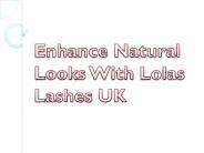 Enhance Natural Looks With Lolas Lashes UK