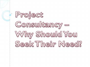 Project Consultancy – Why Should You Seek Their Need?