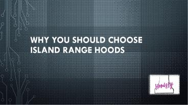 Why You Should Choose Island Range Hoods