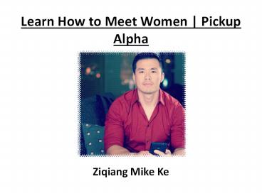Learn How to Meet Women | Pickup Alpha