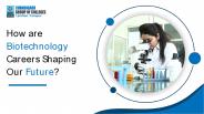 How are Biotechnology Careers Shaping Our Future