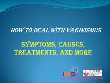 How to Deal with Vaginismus - Symptoms, and Treatment