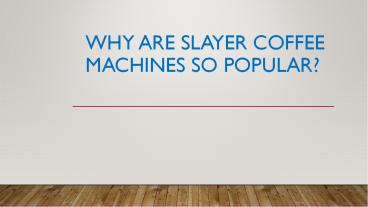 Why Are Slayer Coffee Machines So Popular?