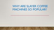 Why Are Slayer Coffee Machines So Popular?