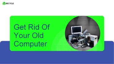 Get Rid Of Your Old & Broken Computer Easily