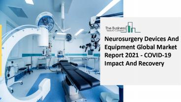 Neurosurgery Devices And Equipment Market Report: Global Opportunity Analysis and Industry Forecast, 2021–2030
