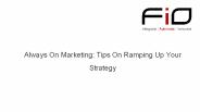 Always On Marketing: Tips On Ramping Up Your Strategy