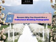 Reasons Why You Should Hire a Professional Wedding Photographer