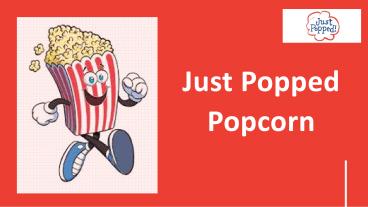Just Popped Popcorn