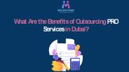 What Are the Benefits of Outsourcing PRO Services in Dubai?