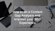 Content Gap Analysis and Improve SEO Experience