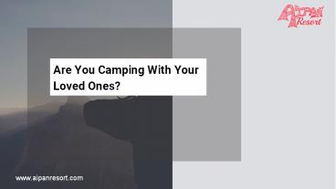 Are You Camping With Your Loved Ones?