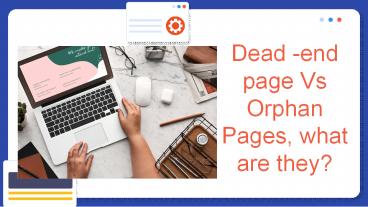 Difference Between Dead-end page and Orphan Pages