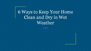 6 Ways to Keep Your Home Clean and Dry in Wet Weather