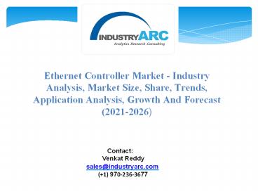 Ethernet Controller Market - Industry Analysis, Market Size, Share, Trends, Application Analysis, Growth And Forecast 2021-2026