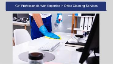 Get Professionals With Expertise in Office Cleaning Services