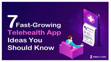 7 Fast-Growing Telehealth App Ideas You Should Know