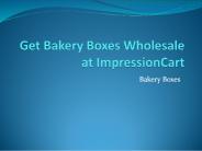 Get Bakery Boxes Wholesale at ImpressionCart