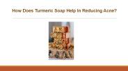 How Does Turmeric Soap Help In Reducing Acne?