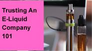 Trusting An E-Liquid Company 101