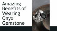 Amazing Benefits of Wearing Onyx Gemstone