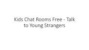 Kids Chat Rooms Free - Talk to Young Strangers