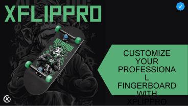 Customize And Create Your Own Fingerboard | XFlippro