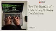 Top 10 Benefits of Outsourcing Software Development