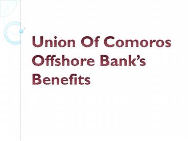 Union Of Comoros Offshore Bank’s Benefits