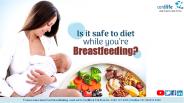 Is It Safe To Diet While You’re Breastfeeding