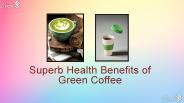 Superb Health Benefits of Green Coffee