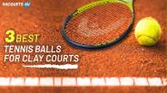 Three Best Tennis Balls for Clay Courts