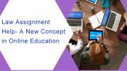 Law Assignment Help- A New Concept in Online Education