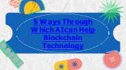5 Ways through Which AI can Help Blockchain Technology