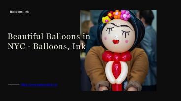 Beautiful Balloons in NYC - Balloons, Ink