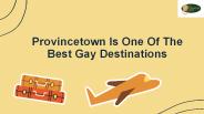 Provincetown Is One Of The Best Gay Destinations