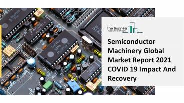 Global Semiconductor Machinery Market Size, Demand, Growth, Analysis and Forecast to 2030