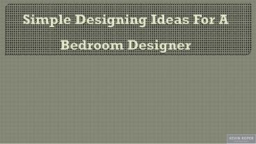 Simple Designing Ideas For A Bedroom Designer