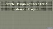 Simple Designing Ideas For A Bedroom Designer